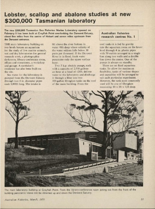 Article in Australian Fisheries, March 1970, marked the opening of the State Government’s $300,000 Taroona Marine Research Laboratories – and the beginning of Fisheries research on the Taroona site.